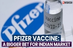 Pfizer Vaccine price for India, Pfizer Vaccine latest, pfizer vaccine a bigger bet for indian market, Pfizer vaccine usa